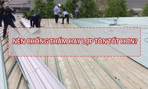 nên chống thấm hay lợp tôn