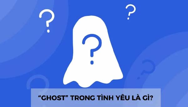 tìm hiểu ghost trong tình yêu là gì