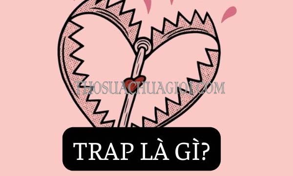 Trap là gì trong tình yêu? Tìm hiểu