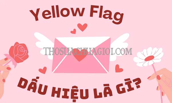yellow flag trong tình yêu là gì